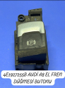 4E1927255B AUDİ A8 EL FREN DÜĞMESİ BUTONU